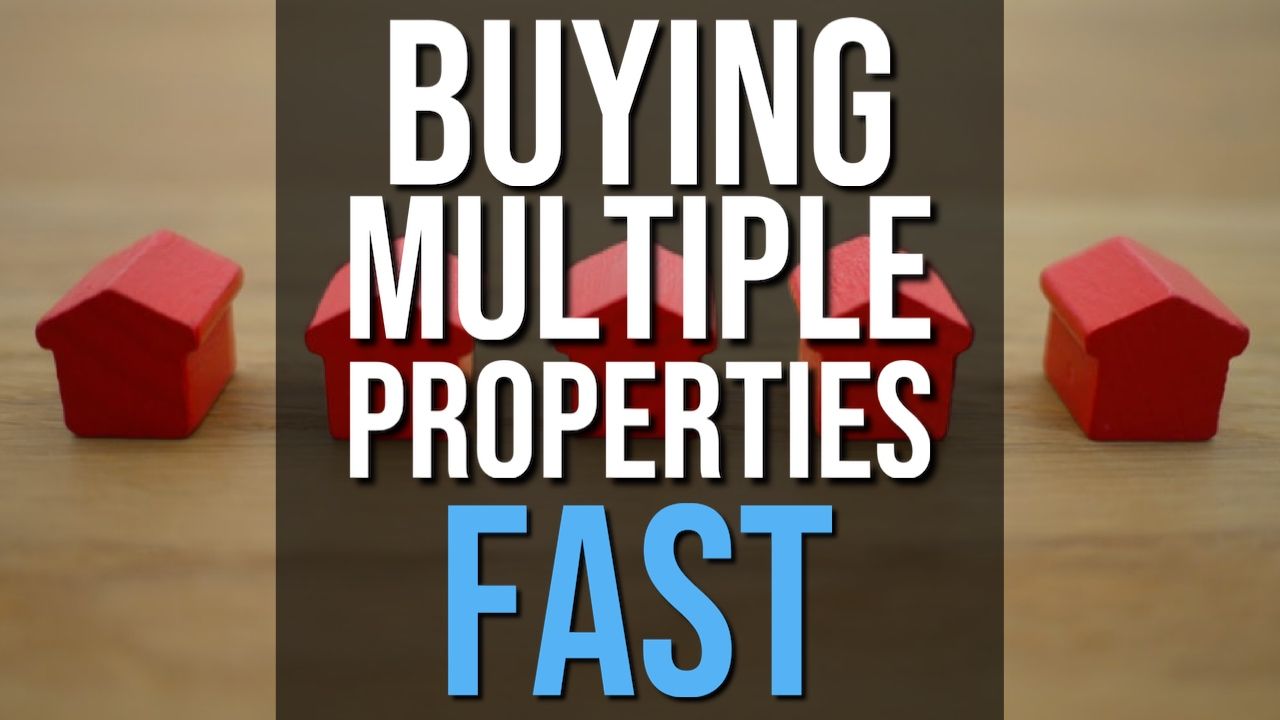 Secrets To Buying Multiple Properties FAST