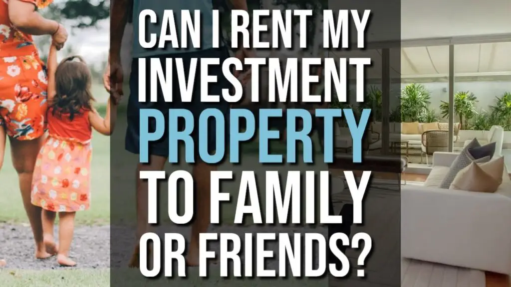 Can I Rent My Investment Property To My Family Or My Friends