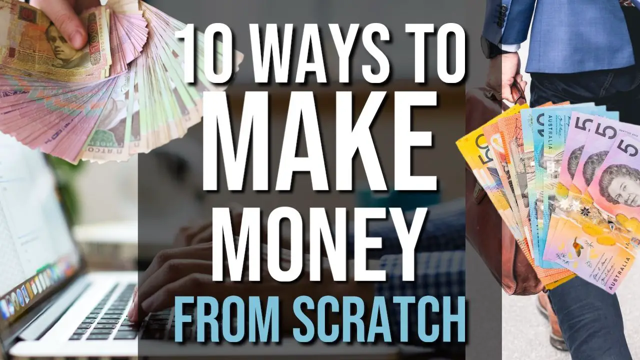 10 Ways To Make Money From Scratch